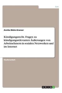 Kündigungsrecht. Fragen zu kündigungsrelevanten Äußerungen von Arbeitnehmern in sozialen Netzwerken und im Internet