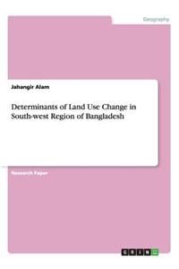 Determinants of Land Use Change in South-west Region of Bangladesh