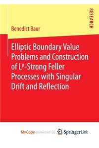 Elliptic Boundary Value Problems and Construction of Lp-Strong Feller Processes with Singular Drift and Reflection