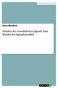 Zeitalter der verwahrlosten Jugend? Zum Wandel der Jugendsexualität