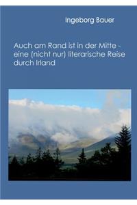 Auch am Rand ist in der Mitte - eine (nicht nur) literarische Reise durch Irland