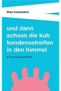 Und dann schoss die Kuh Kondensstreifen in den Himmel