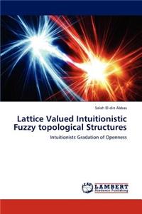 Lattice Valued Intuitionistic Fuzzy Topological Structures