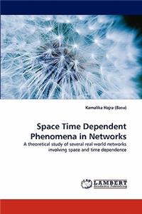 Space Time Dependent Phenomena in Networks