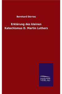 Erklärung des kleinen Katechismus D. Martin Luthers