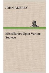 Miscellanies Upon Various Subjects