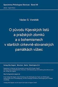 O puvodu Kijevskych listu a prazskych zlomku a o bohemismech v starsich cirkevne-slovanskych pamatkach vubec