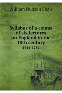 Syllabus of a course of six lectures on England in the 18th century 1714-1789