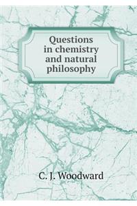 Questions in Chemistry and Natural Philosophy