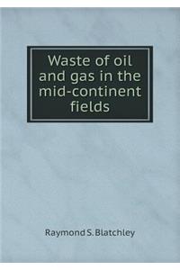 Waste of Oil and Gas in the Mid-Continent Fields