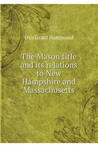 The Mason title and its relations to New Hampshire and Massachusetts