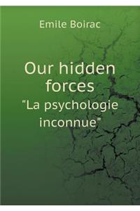 Our Hidden Forces La Psychologie Inconnue
