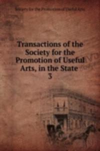 Transactions of the Society for the Promotion of Useful Arts, in the State