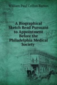 Biographical Sketch Read Pursuant to Appointment Before the Philadelphia Medical Society