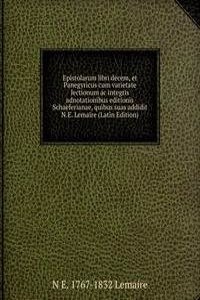 Epistolarum libri decem, et Panegyricus cum varietate lectionum ac integris adnotationibus editionis Schaeferianae, quibus suas addidit N.E. Lemaire (Latin Edition)