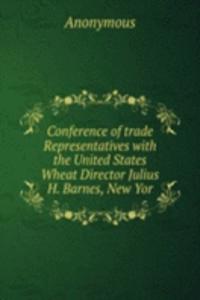 Conference of trade Representatives with the United States Wheat Director Julius H. Barnes, New Yor