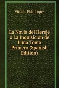 La Novia del Hereje o La Inquisicion de Lima Tomo Primero (Spanish Edition)