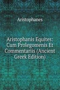 Aristophanis Equites: Cum Prolegomenis Et Commentariis (Ancient Greek Edition)