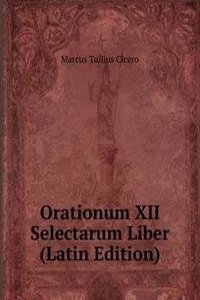 Orationum XII Selectarum Liber (Latin Edition)