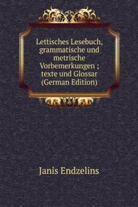 Lettisches Lesebuch, grammatische und metrische Vorbemerkungen ; texte und Glossar (German Edition)