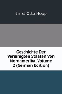 Geschichte Der Vereinigten Staaten Von Nordamerika, Volume 2 (German Edition)