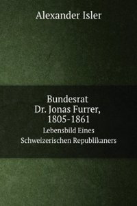 Bundesrat Dr. Jonas Furrer, 1805-1861