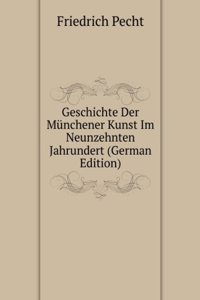 Geschichte Der Munchener Kunst Im Neunzehnten Jahrundert (German Edition)
