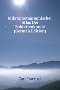 Mikrophotographischer Atlas Der Bakterienkunde (German Edition)