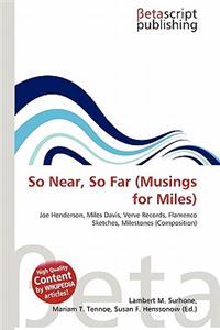 So Near, So Far (Musings for Miles)