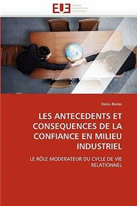 Les Antecedents Et Consequences de la Confiance En Milieu Industriel