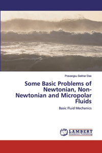 Some Basic Problems of Newtonian, Non- Newtonian and Micropolar Fluids
