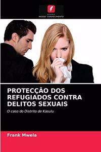 Protecção DOS Refugiados Contra Delitos Sexuais