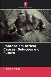 Pobreza em África; Causas, Soluções e o Futuro