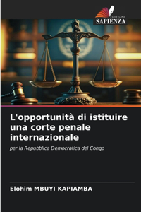 L'opportunità di istituire una corte penale internazionale