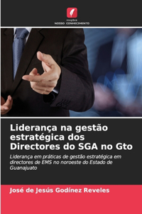 Liderança na gestão estratégica dos Directores do SGA no Gto