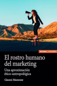 El rostro humano del marketing: Una aproximacion etico-antropologica