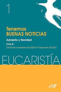Tenemos buenas noticias (Eucaristia no 1/2021): Adviento y Navidad. Ciclo B / 29 de noviembre al 10 de enero