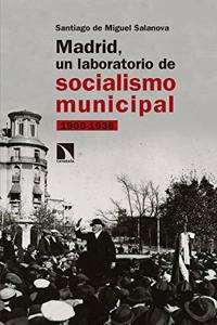 Madrid, un laboratorio de socialismo municipal : 1900-1936