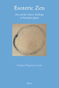 Esoteric Zen: Zen and the Tantric Teachings in Premodern Japan