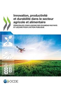 Innovation, Productivité Et Durabilité Dans Le Secteur Agricole Et Alimentaire Principales Conclusions Des Examens Par Pays Et Leçons Pour l'Action Publique