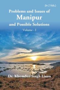 Problems and Issues of Manipur and Possible Solutions (Vol I)