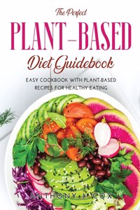 The Perfect Plant-based Diet Guidebook