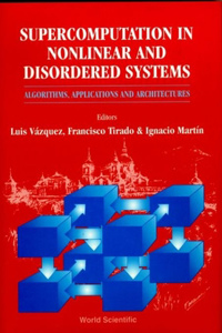 Supercomputation in Nonlinear and Disordered Systems: Algorithms, Applications and Architectures