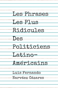 Les Phrases Les Plus Ridicules Des Politiciens Latino-Américains