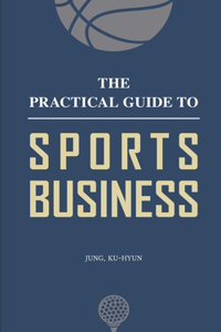The Practical Guide to Sports Business