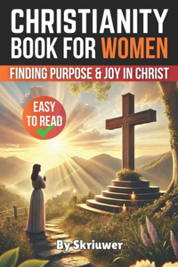 Christianity Book for Women: Finding Purpose and Joy in Christ