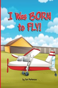 I Was BORN to Fly!