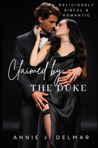 Claimed By The Duke: 3 Steamy, Juicy Stories of Love & Lust