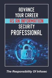 Advance Your Career As An Information Security Professional