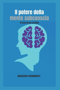 potere della mente subconscia: Ottieni ciò che desideri